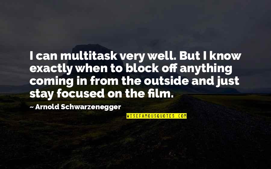 Best Arnold Schwarzenegger Film Quotes By Arnold Schwarzenegger: I can multitask very well. But I know