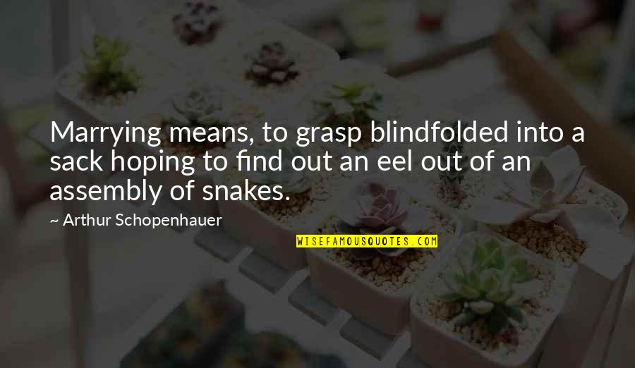 Best Assembly Quotes By Arthur Schopenhauer: Marrying means, to grasp blindfolded into a sack