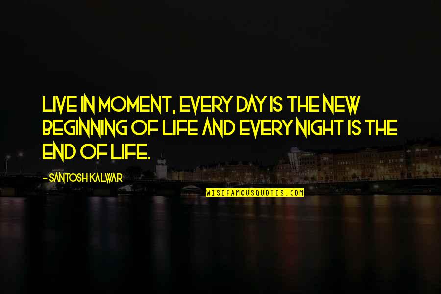 Best Attitude T Shirt Quotes By Santosh Kalwar: Live in moment, every day is the new