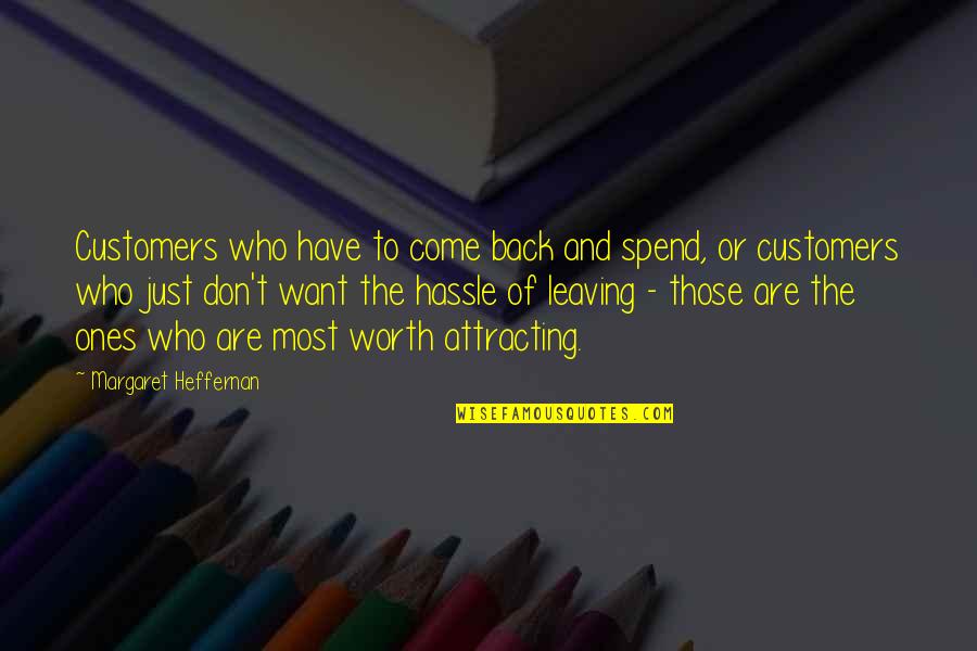 Best Attracting Quotes By Margaret Heffernan: Customers who have to come back and spend,