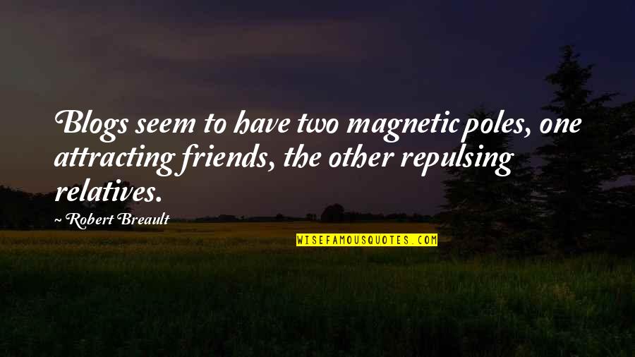 Best Attracting Quotes By Robert Breault: Blogs seem to have two magnetic poles, one