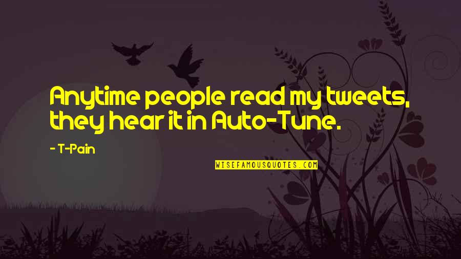 Best Auto Quotes By T-Pain: Anytime people read my tweets, they hear it