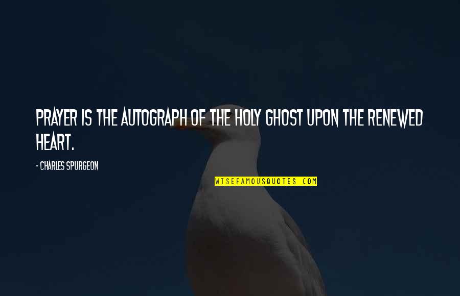 Best Autograph Quotes By Charles Spurgeon: Prayer is the autograph of the Holy Ghost