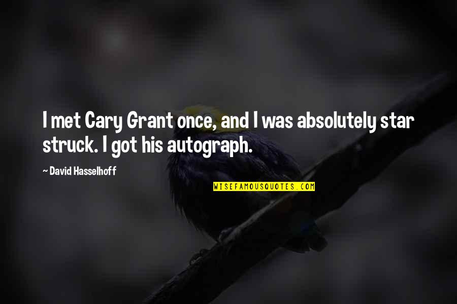 Best Autograph Quotes By David Hasselhoff: I met Cary Grant once, and I was