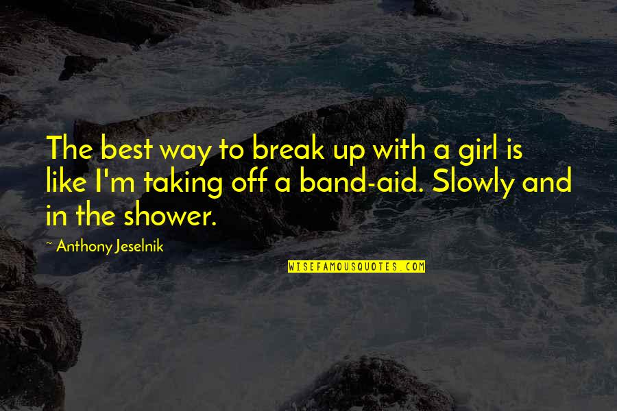 Best Band Quotes By Anthony Jeselnik: The best way to break up with a