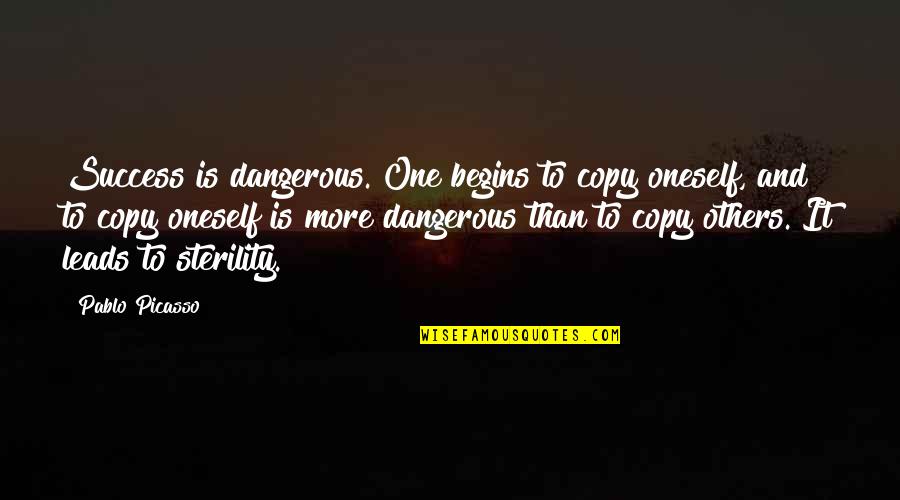 Best Bethel Quotes By Pablo Picasso: Success is dangerous. One begins to copy oneself,