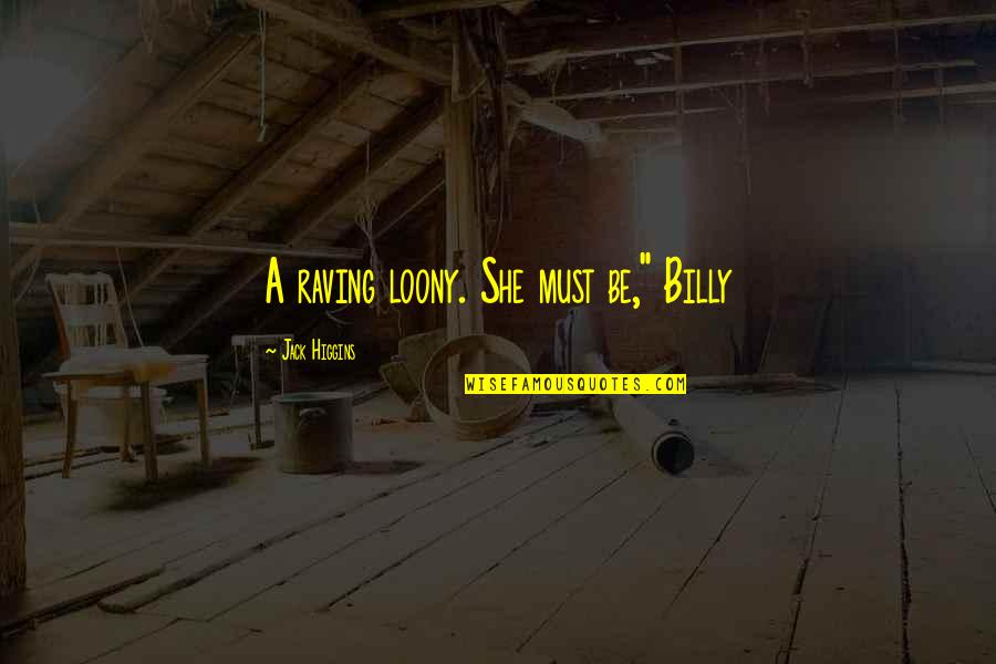 Best Billy Jack Quotes By Jack Higgins: A raving loony. She must be," Billy