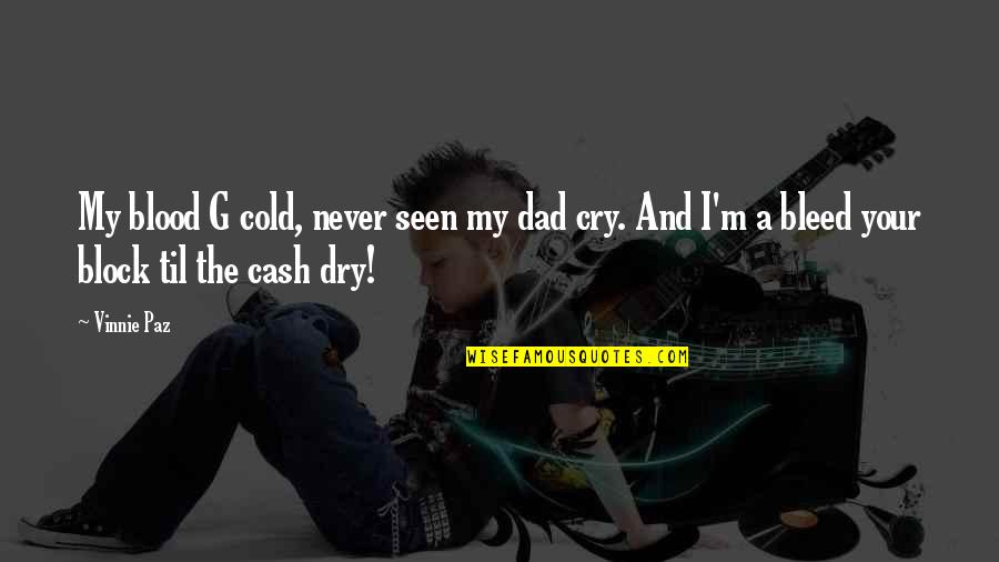 Best Blood Quotes By Vinnie Paz: My blood G cold, never seen my dad