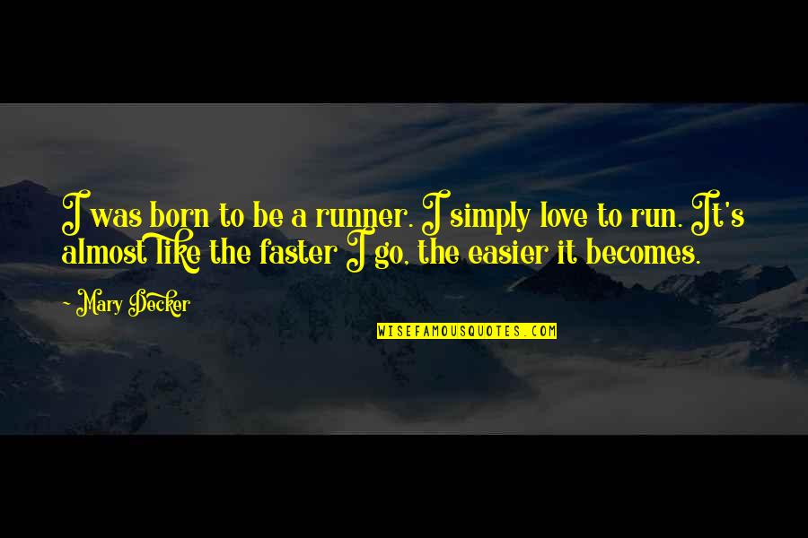 Best Born To Run Quotes By Mary Decker: I was born to be a runner. I