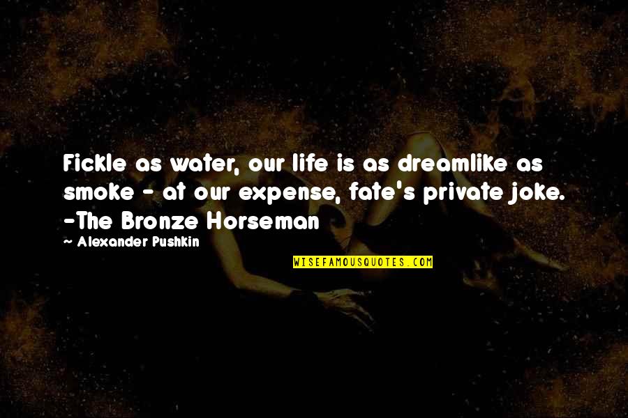 Best Bronze Horseman Quotes By Alexander Pushkin: Fickle as water, our life is as dreamlike