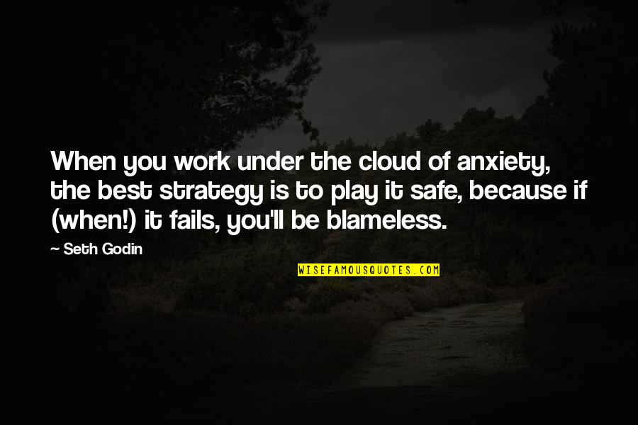 Best Business Development Quotes By Seth Godin: When you work under the cloud of anxiety,
