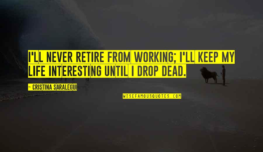 Best Buzz Lightyear Quotes By Cristina Saralegui: I'll never retire from working; I'll keep my