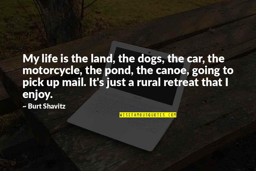 Best Canoe Quotes By Burt Shavitz: My life is the land, the dogs, the