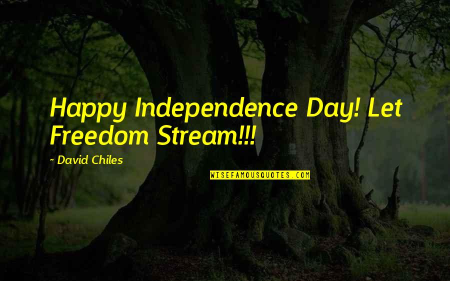 Best Chat Quotes By David Chiles: Happy Independence Day! Let Freedom Stream!!!