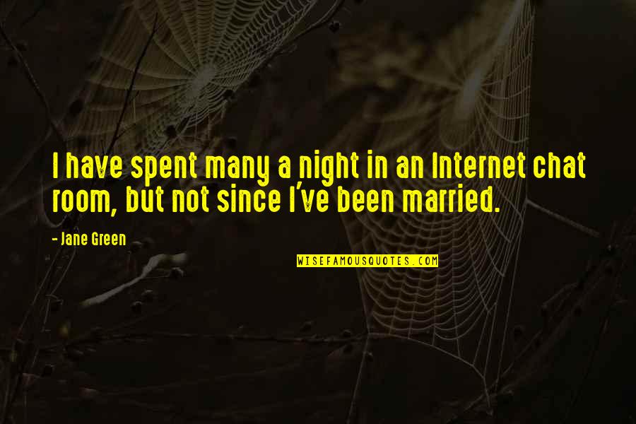 Best Chat Room Quotes By Jane Green: I have spent many a night in an