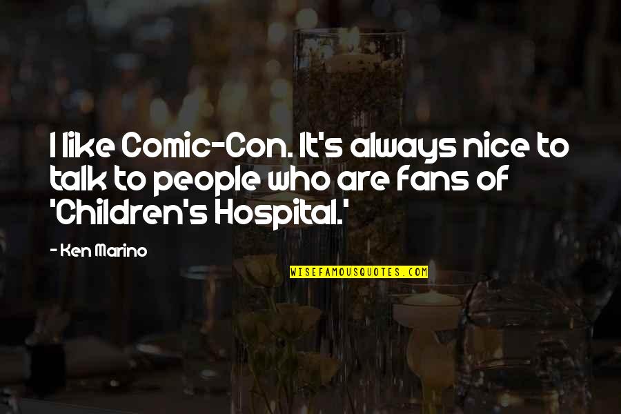 Best Children's Hospital Quotes By Ken Marino: I like Comic-Con. It's always nice to talk