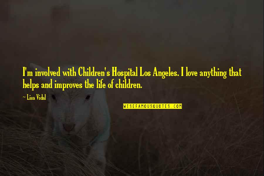 Best Children's Hospital Quotes By Lisa Vidal: I'm involved with Children's Hospital Los Angeles. I