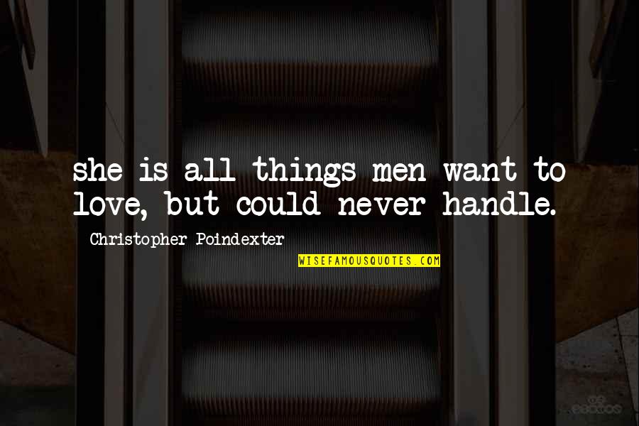 Best Christopher Poindexter Love Quotes By Christopher Poindexter: she is all things men want to love,