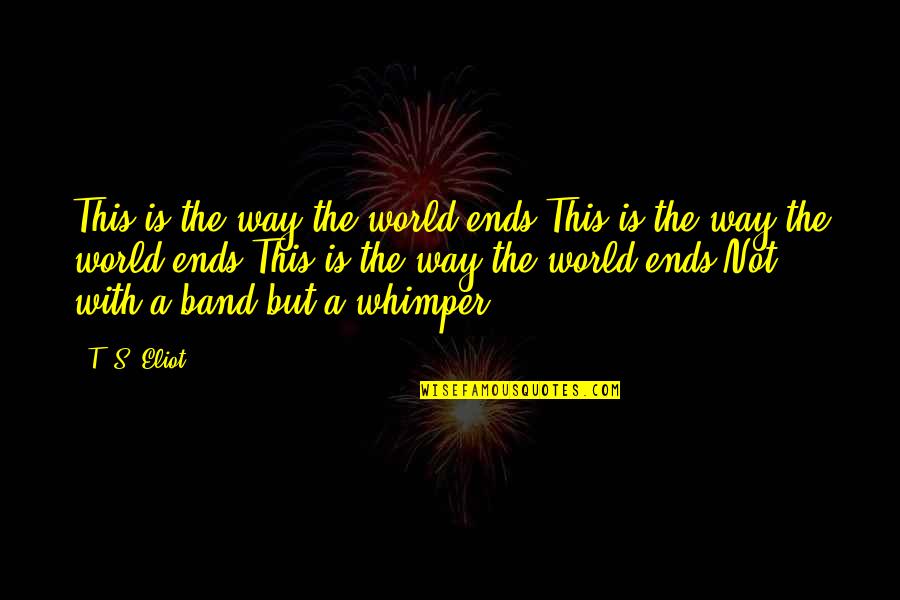 Best Civil Engg Quotes By T. S. Eliot: This is the way the world ends.This is