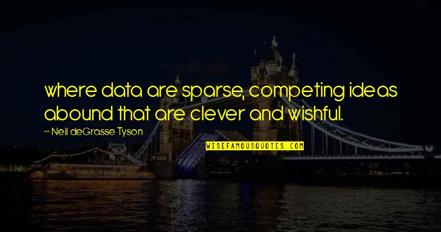 Best Competing Quotes By Neil DeGrasse Tyson: where data are sparse, competing ideas abound that