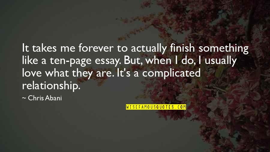 Best Complicated Love Quotes By Chris Abani: It takes me forever to actually finish something