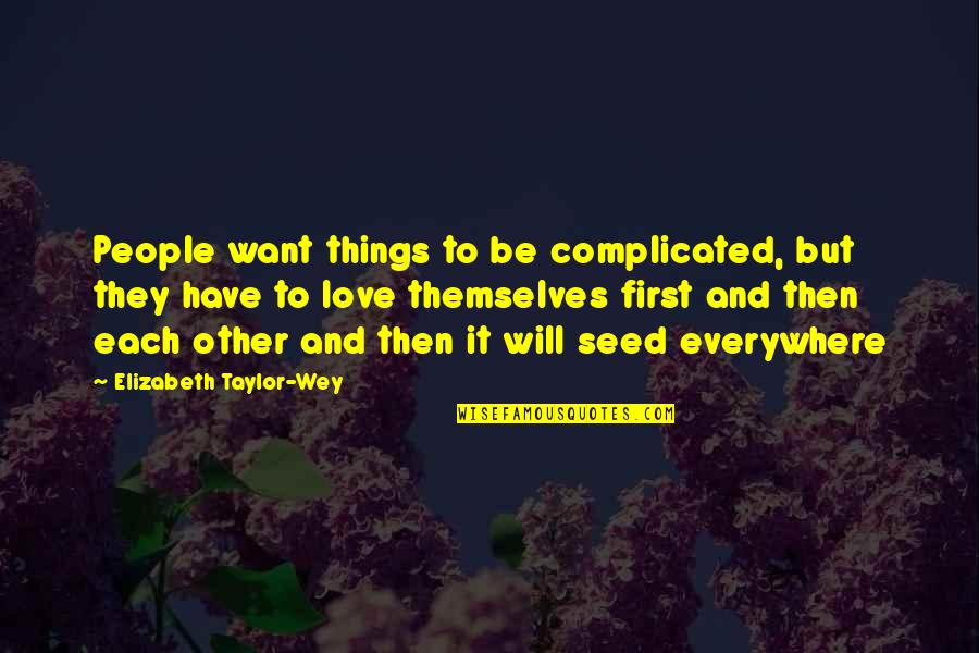 Best Complicated Love Quotes By Elizabeth Taylor-Wey: People want things to be complicated, but they