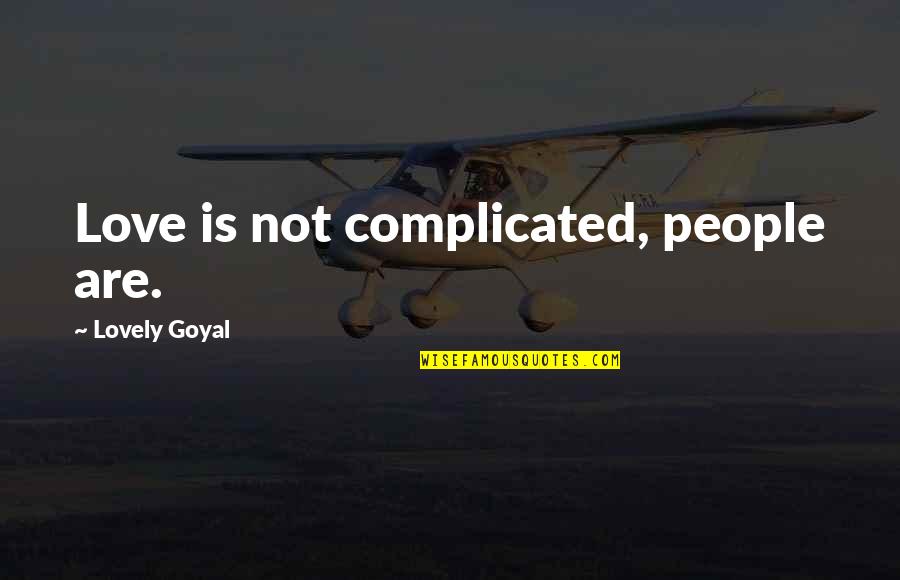 Best Complicated Love Quotes By Lovely Goyal: Love is not complicated, people are.