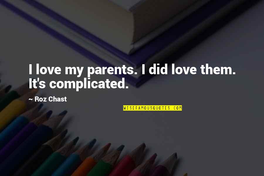 Best Complicated Love Quotes By Roz Chast: I love my parents. I did love them.