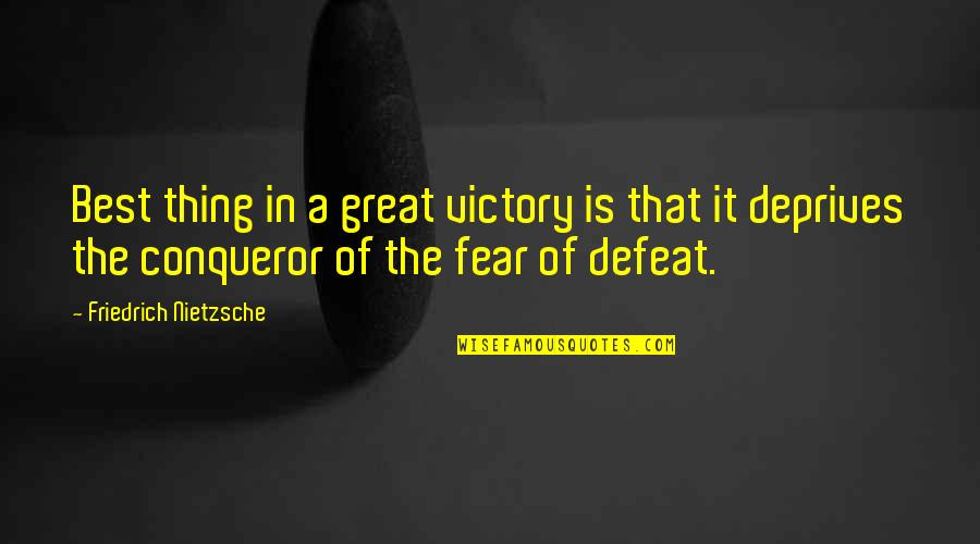 Best Conqueror Quotes By Friedrich Nietzsche: Best thing in a great victory is that