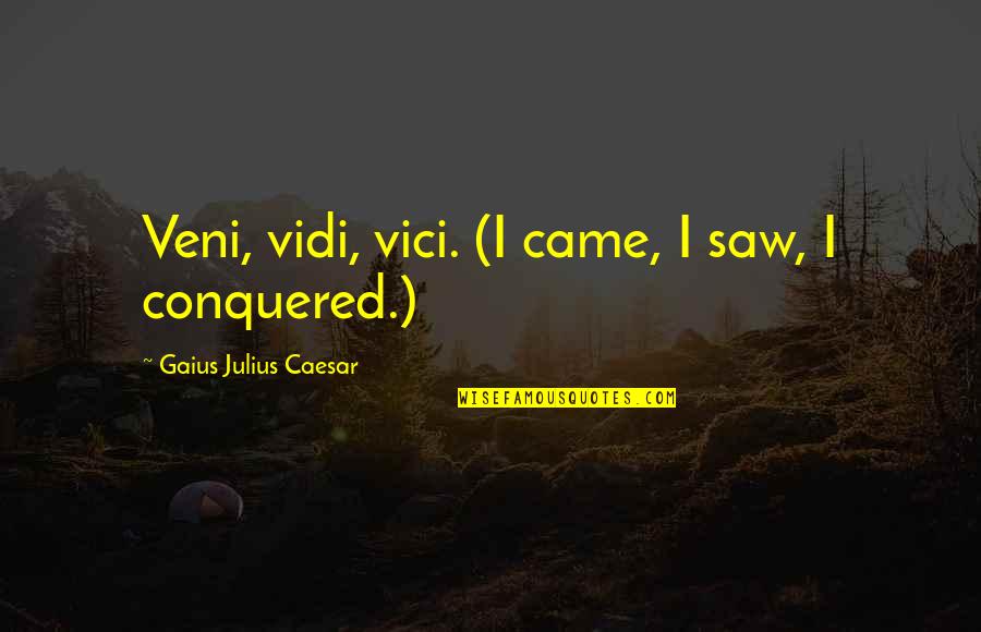 Best Conqueror Quotes By Gaius Julius Caesar: Veni, vidi, vici. (I came, I saw, I