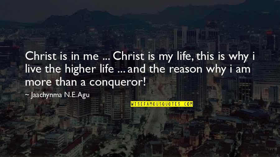 Best Conqueror Quotes By Jaachynma N.E. Agu: Christ is in me ... Christ is my