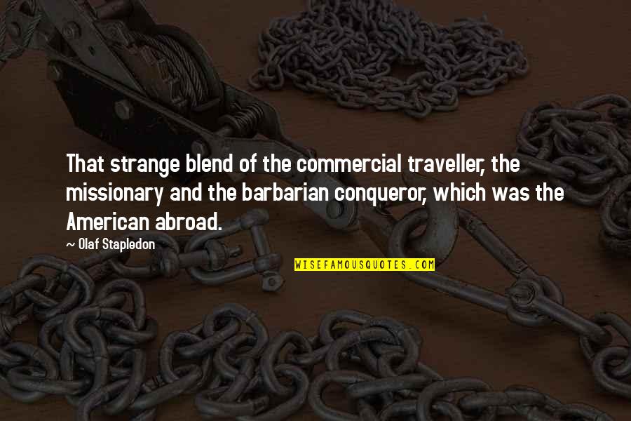 Best Conqueror Quotes By Olaf Stapledon: That strange blend of the commercial traveller, the