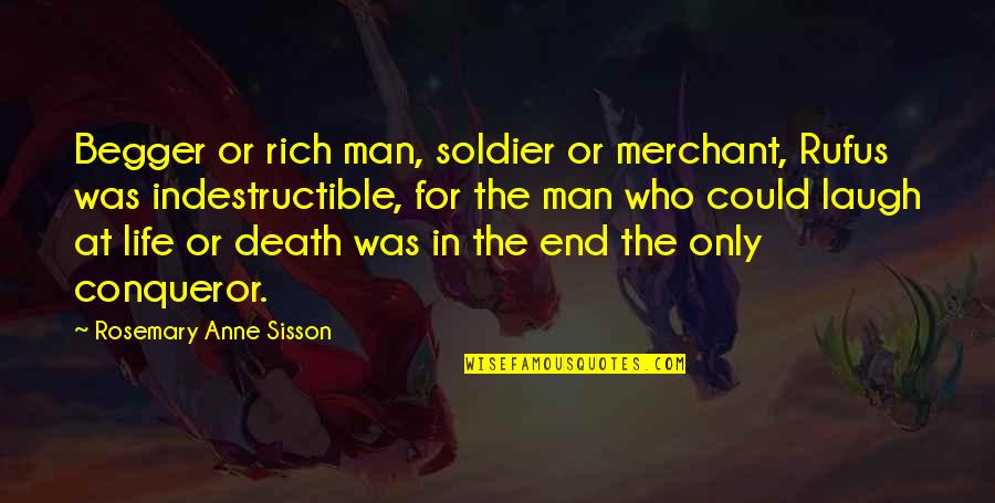 Best Conqueror Quotes By Rosemary Anne Sisson: Begger or rich man, soldier or merchant, Rufus