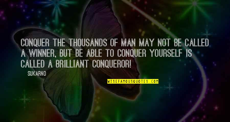 Best Conqueror Quotes By Sukarno: Conquer the thousands of man may not be