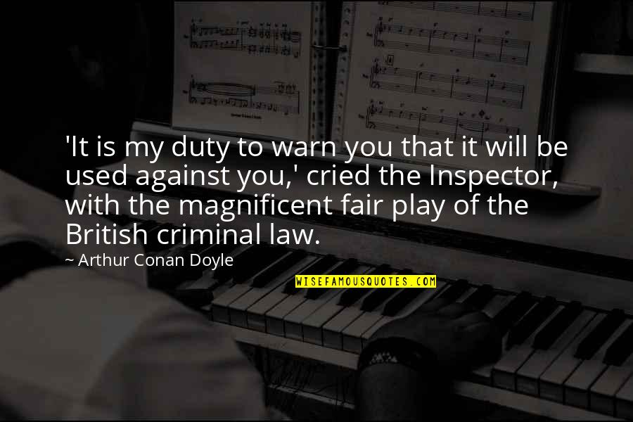 Best Criminal Law Quotes By Arthur Conan Doyle: 'It is my duty to warn you that