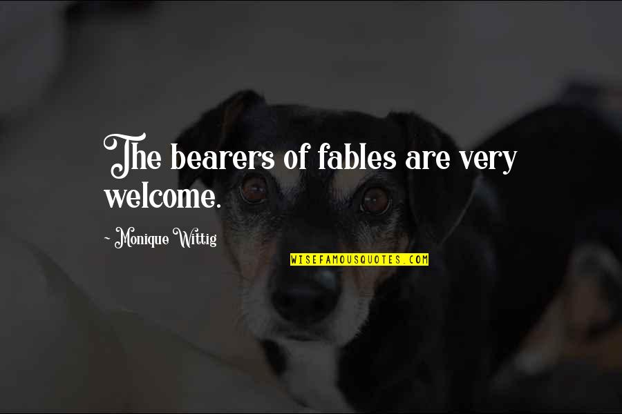 Best Croatian Quotes By Monique Wittig: The bearers of fables are very welcome.