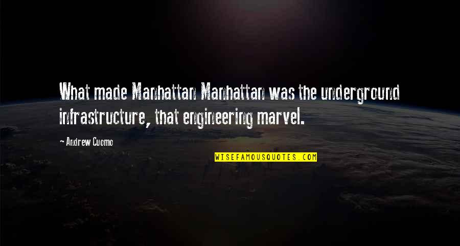 Best Cuomo Quotes By Andrew Cuomo: What made Manhattan Manhattan was the underground infrastructure,