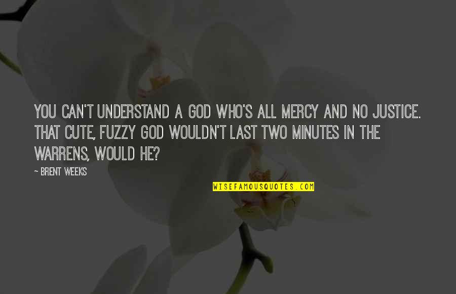 Best Cute Quotes By Brent Weeks: You can't understand a God who's all mercy