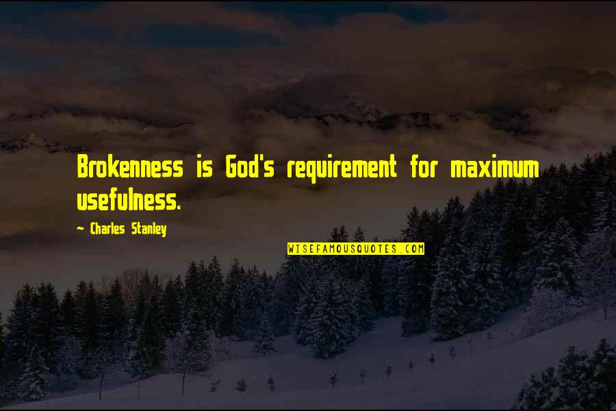 Best Danny Sexbang Quotes By Charles Stanley: Brokenness is God's requirement for maximum usefulness.