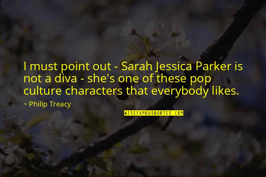 Best Diva Quotes By Philip Treacy: I must point out - Sarah Jessica Parker