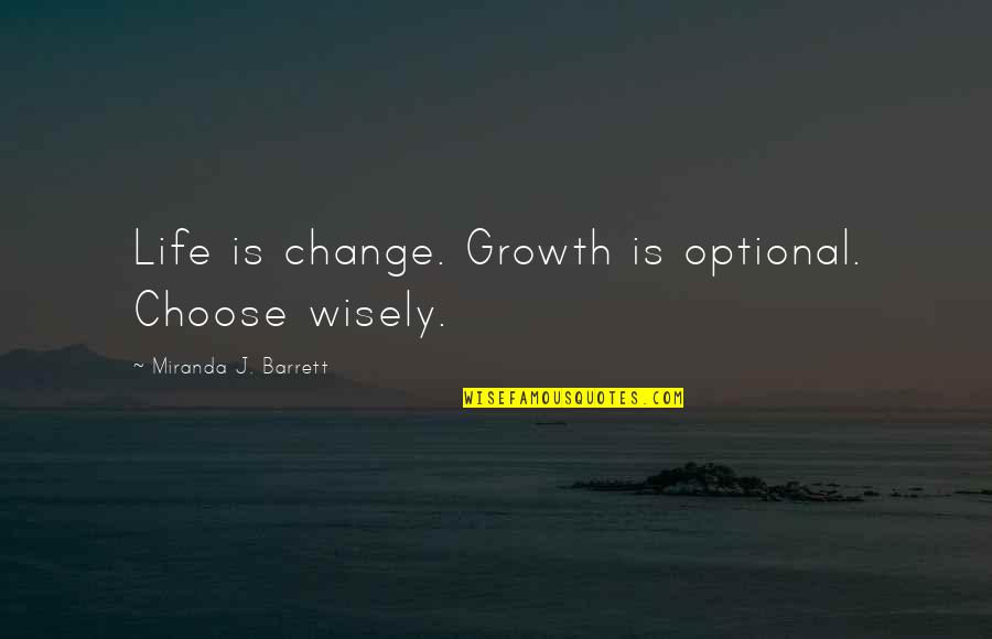 Best Doctor Who Season 7 Quotes By Miranda J. Barrett: Life is change. Growth is optional. Choose wisely.