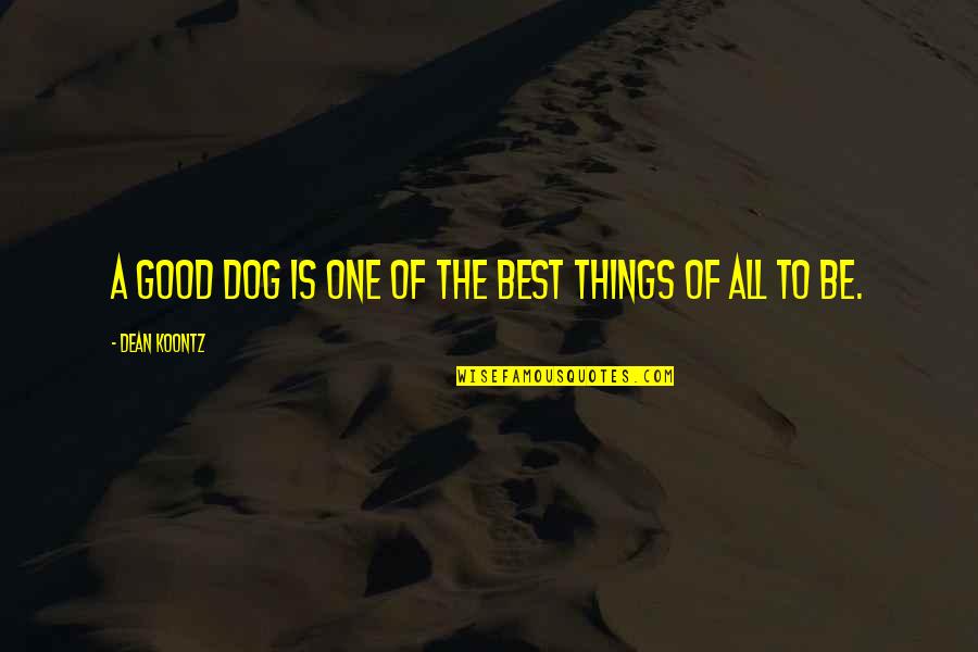 Best Dog Quotes By Dean Koontz: A good dog is one of the best