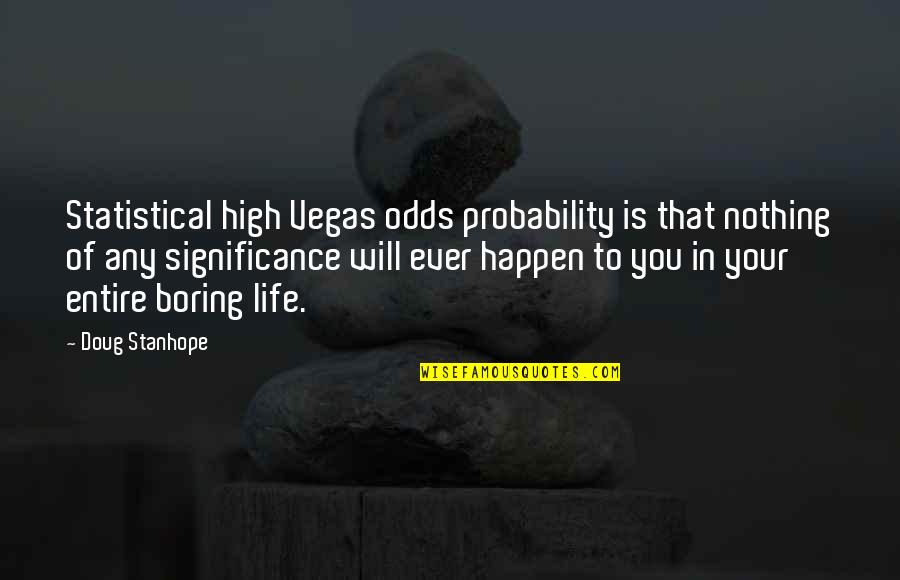 Best Doug Stanhope Quotes By Doug Stanhope: Statistical high Vegas odds probability is that nothing