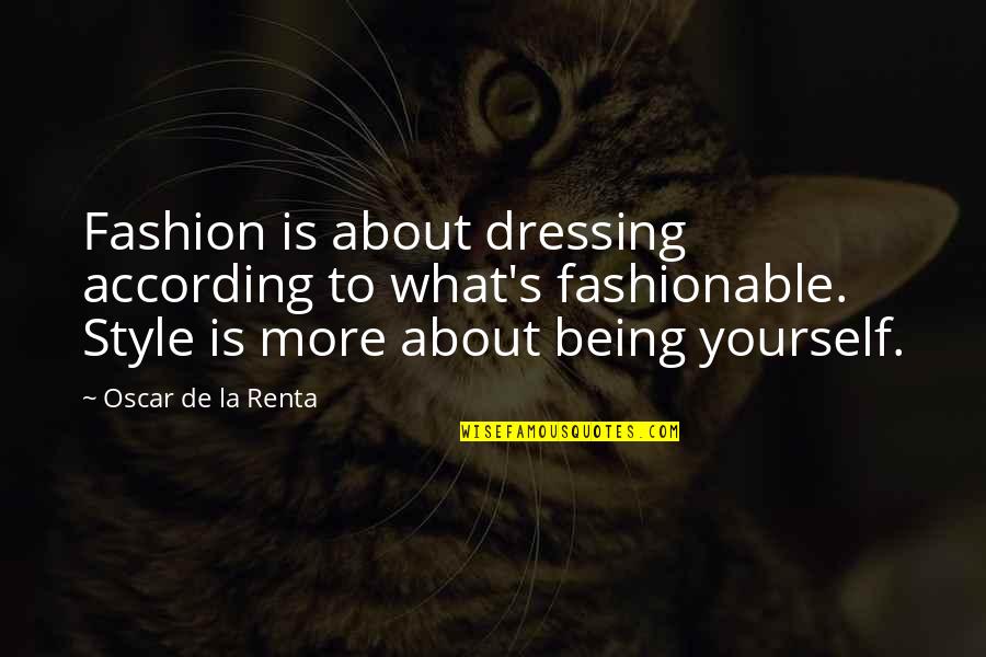 Best Dressing Quotes By Oscar De La Renta: Fashion is about dressing according to what's fashionable.