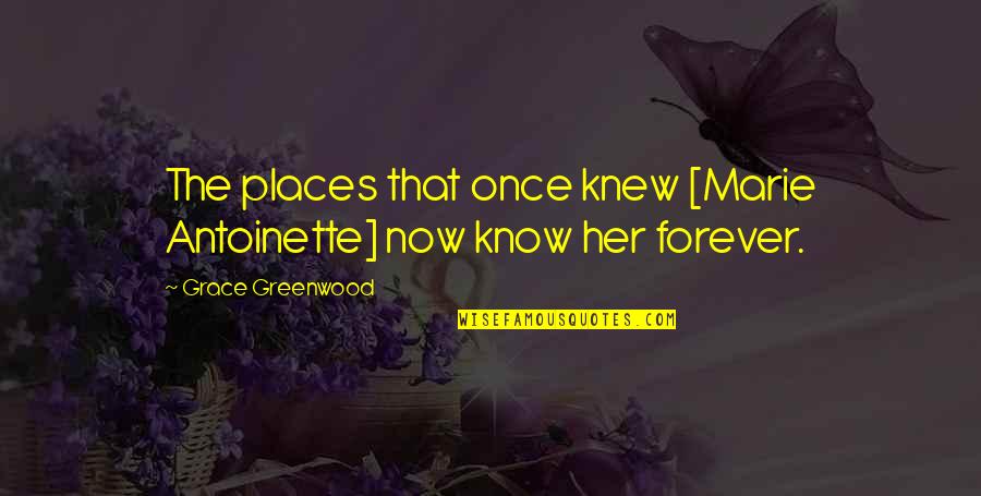 Best Dubsmash Movie Quotes By Grace Greenwood: The places that once knew [Marie Antoinette] now