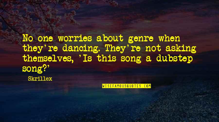 Best Dubstep Quotes By Skrillex: No one worries about genre when they're dancing.