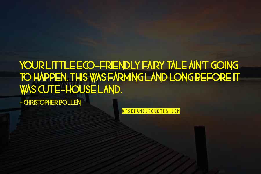 Best Eco Friendly Quotes By Christopher Bollen: Your little eco-friendly fairy tale ain't going to