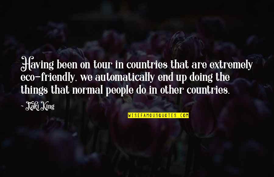 Best Eco Friendly Quotes By Kaki King: Having been on tour in countries that are