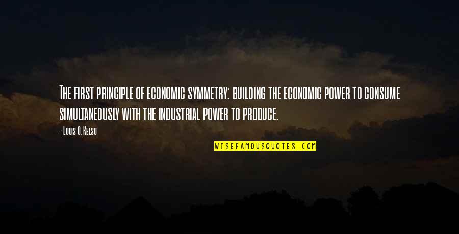 Best Economic Quotes By Louis O. Kelso: The first principle of economic symmetry: building the