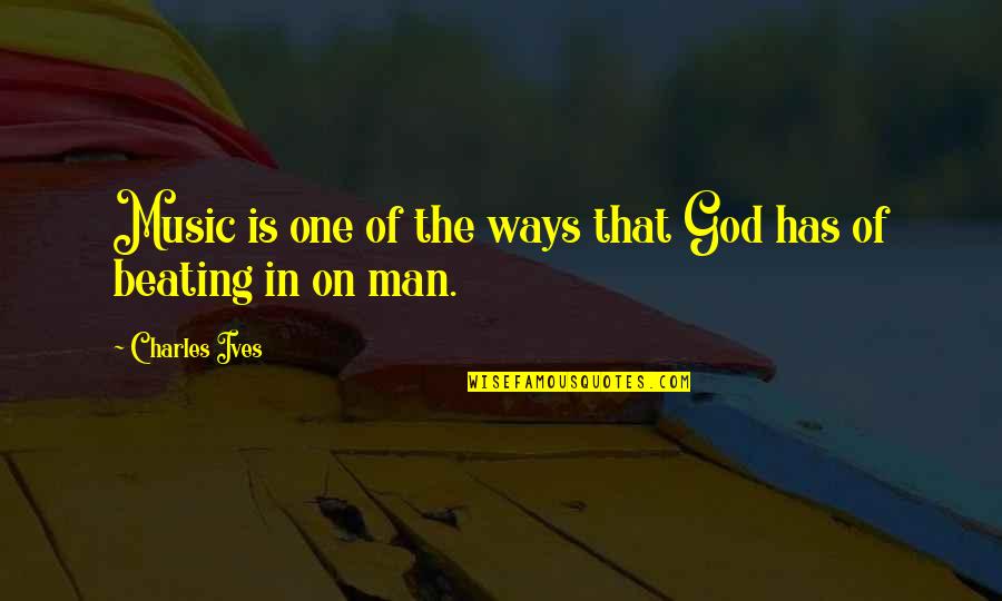 Best Envy On The Coast Quotes By Charles Ives: Music is one of the ways that God